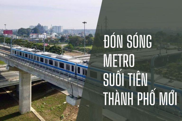 ĐÓN SÓNG METRO SUỐI TIÊN - THÀNH PHỐ MỚI