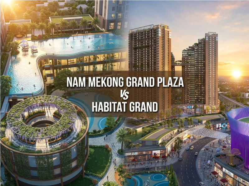 So Sánh Nam Mekong Grand Plaza Và Habitat Grand: Đâu Là Lựa Chọn Vàng Tại Bình Dương?